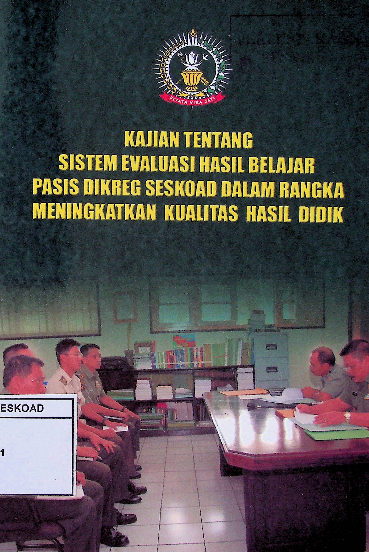 KAJIAN TENTANG SISTEM EVALUASI HASIL BELAJAR PASIS DIKREG SESKOAD DALAM RANGKA MENINGKATKAN KUALITAS HASIL DIDIK